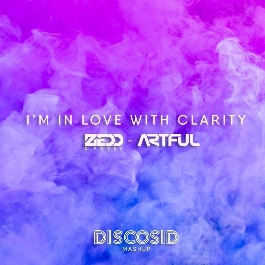 Zedd & Foxes Vs Artful - I'm In Love With Clarity (Discosid Mashup)(Ext Intro)